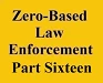 zero based law enforcement part sixteen