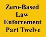 zero based law enforcement part twelve