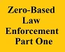 zero based law enforcement part one